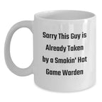 Funny Game Warden Gifts, White Coffee Mug, 'Sorry This Guy Is Already Taken By A Smokin' Hot Game Warden', Christmas Unique Gifts from Friends to Family