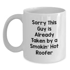 Funny Roofer Gifts for Men, White Coffee Mug - Unique Christmas Memorable Presents from Friends to Family, 'Sorry This Guy Is Already Taken By A Smokin' Hot Roofer'