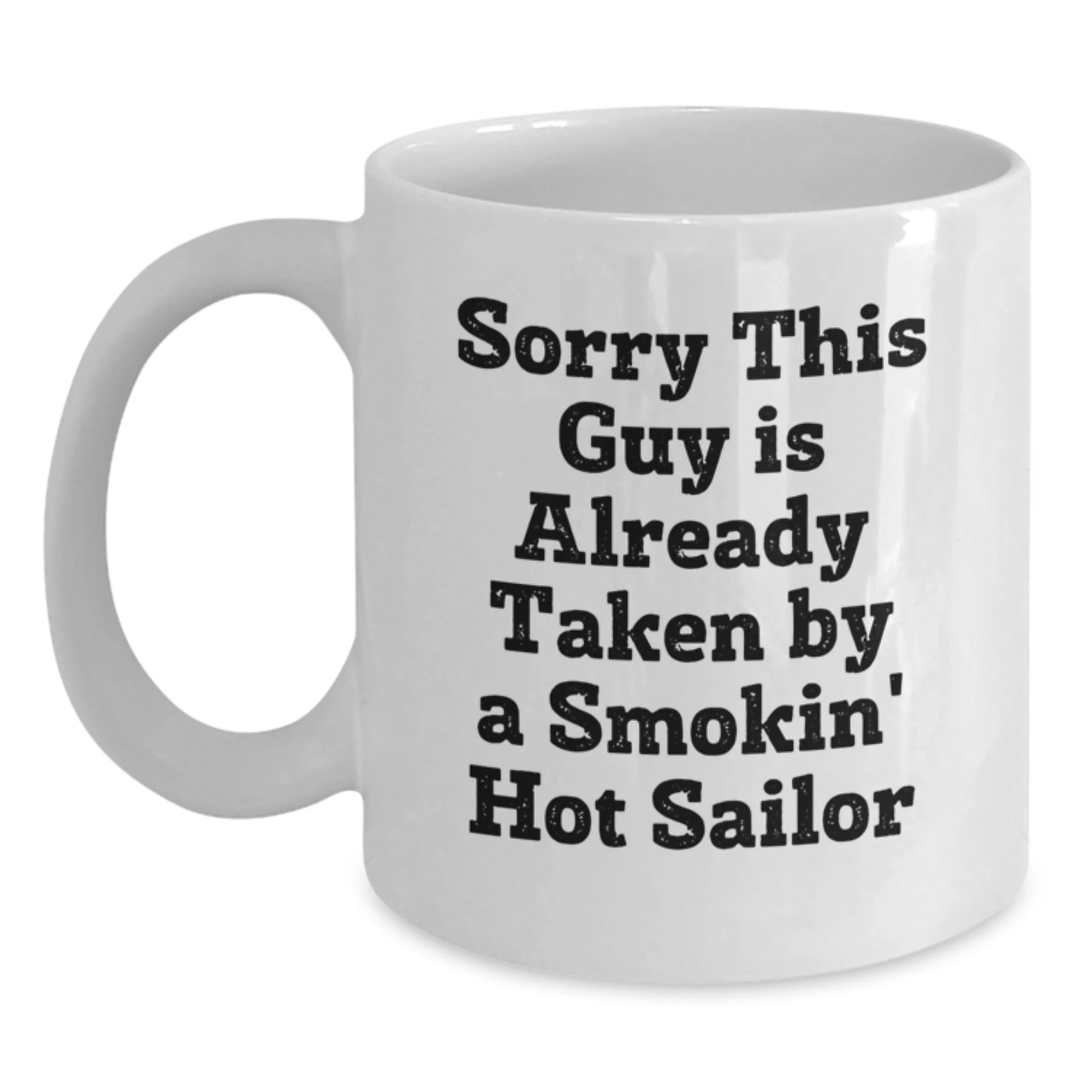 Funny Sailor Gifts from Men to Women Friends Coworkers Family - White Coffee Mug - Sorry This Guy Is Already Taken By A Smokin' Hot Sailor