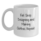 Funny Designing and Making Clothes Gifts for Him, White Coffee Mug with Eat. Sleep. Designing And Making Clothes. Repeat.