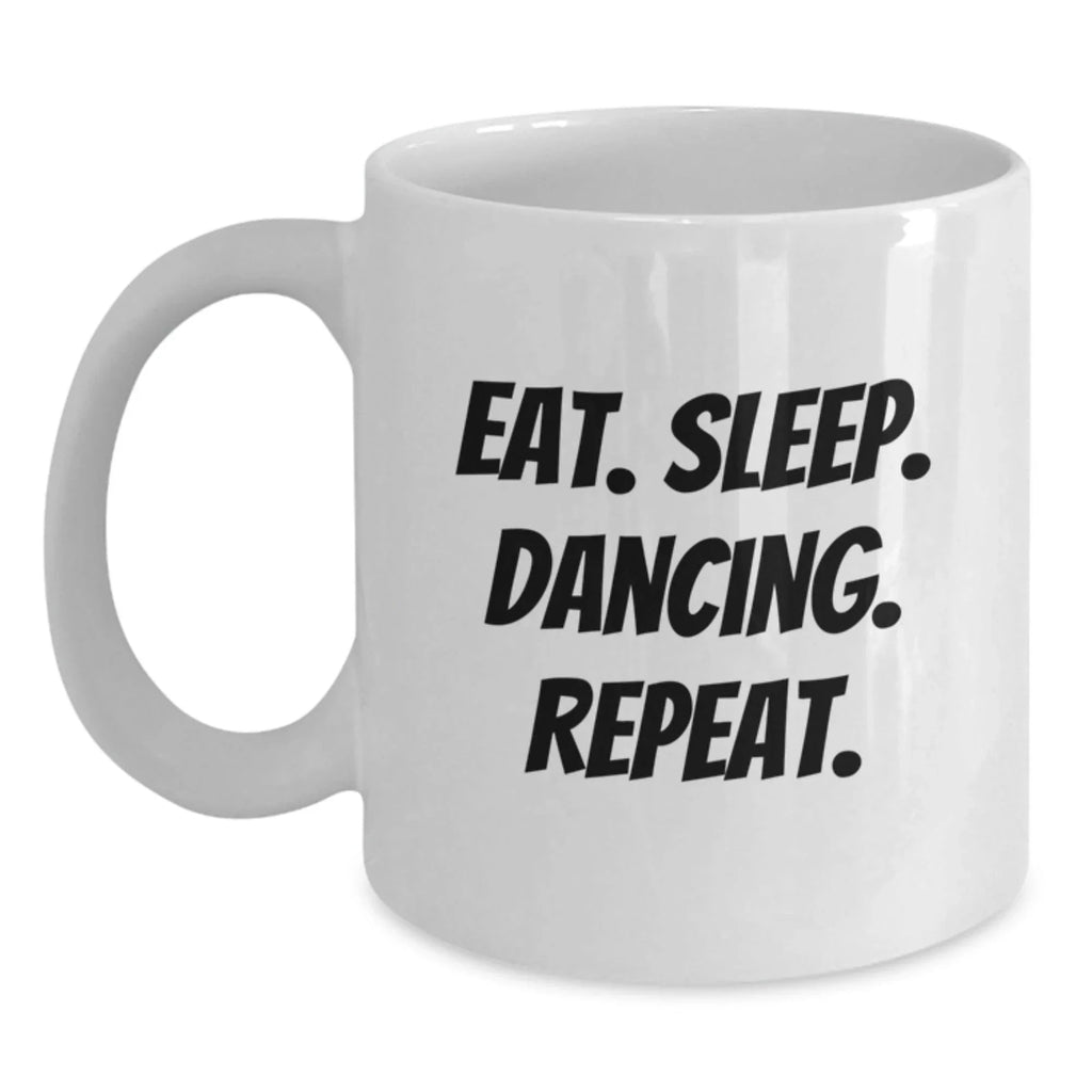 Funny Dancing Gifts from Friends - Eat. Sleep. Dancing. Repeat. White Coffee Mug for Men and Women