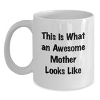 Funny Gifts from Mom for Awesome Mother, Unique White Coffee Mug, Inspirational Quotes This Is What An Awesome Mother Looks Like, Christmas Unique Gifts for Her