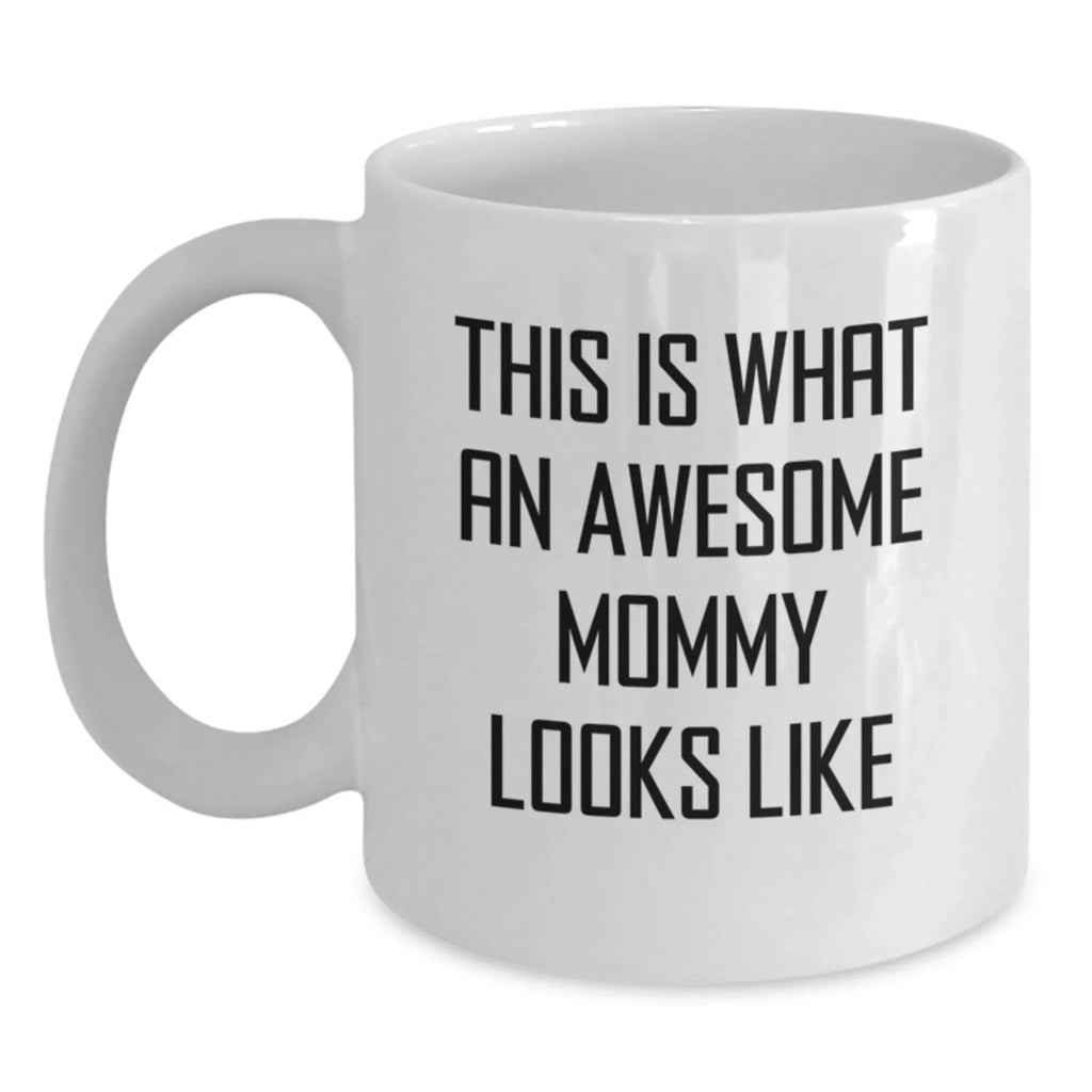 Funny Mommy Gifts from Men - This Is What An Awesome Mommy Looks Like White Coffee Mug for Mommy at Christmas Unique Gifts