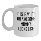 Funny Mommy Gifts from Men - This Is What An Awesome Mommy Looks Like White Coffee Mug for Mommy at Christmas Unique Gifts