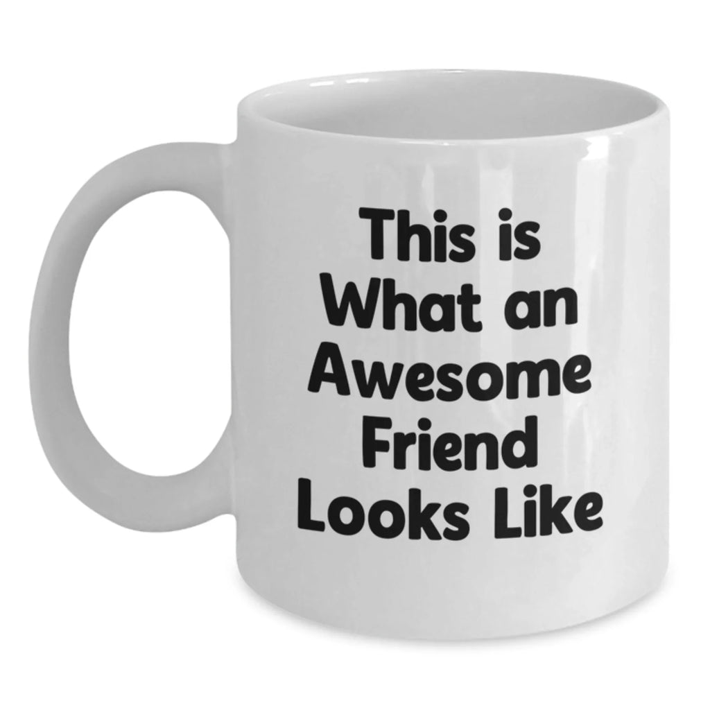 Funny Quotes for Friends, White Coffee Mugs, Valentine's Unique Gifts from Friends to Friends