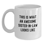 Funny Sister-in-law Gifts, This Is What An Awesome Sister-in-law Looks Like, White Coffee Mug, Birthday Unique Gifts from Men to Sister-in-law