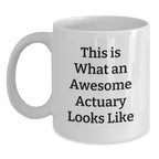 Funny Actuary Gifts for Valentine's, White Coffee Mug, 'This Is What An Awesome Actuary Looks Like' Quote from a Gift for Actuary Friends, Family, Coworkers