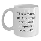 Funny White Coffee Mug Gifts from Friends for Awesome Aerospace Engineer on Valentine's, This Is What An Awesome Aerospace Engineer Looks Like