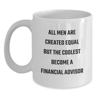 Funny Financial Advisor Gifts from Men, White Coffee Mug for Graduation Unique Gifts, All Men Are Created Equal But The Coolest Become Financial Advisor - Main