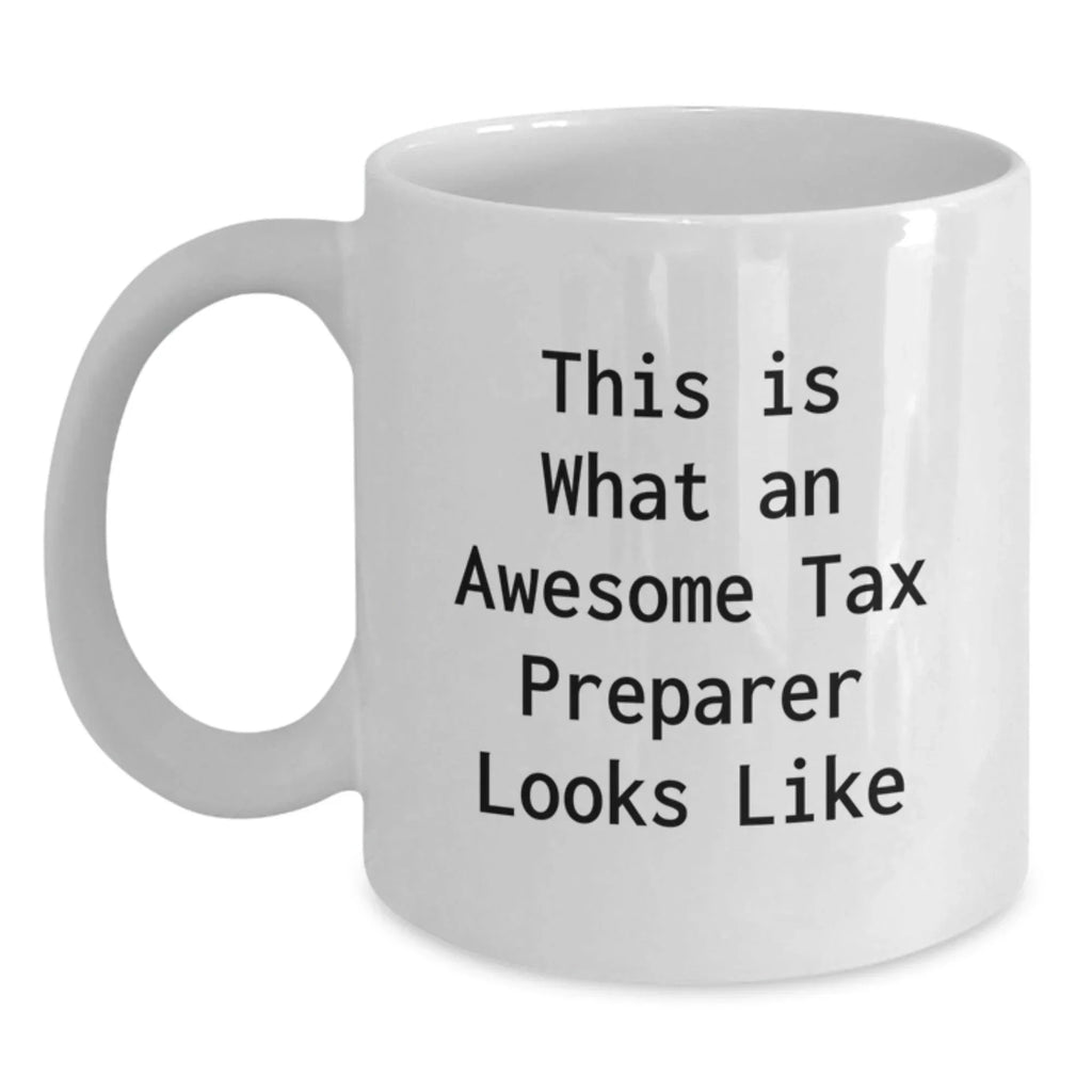 Tax Preparer Quotes Funny White Coffee Mug Gifts from Friends for Graduation