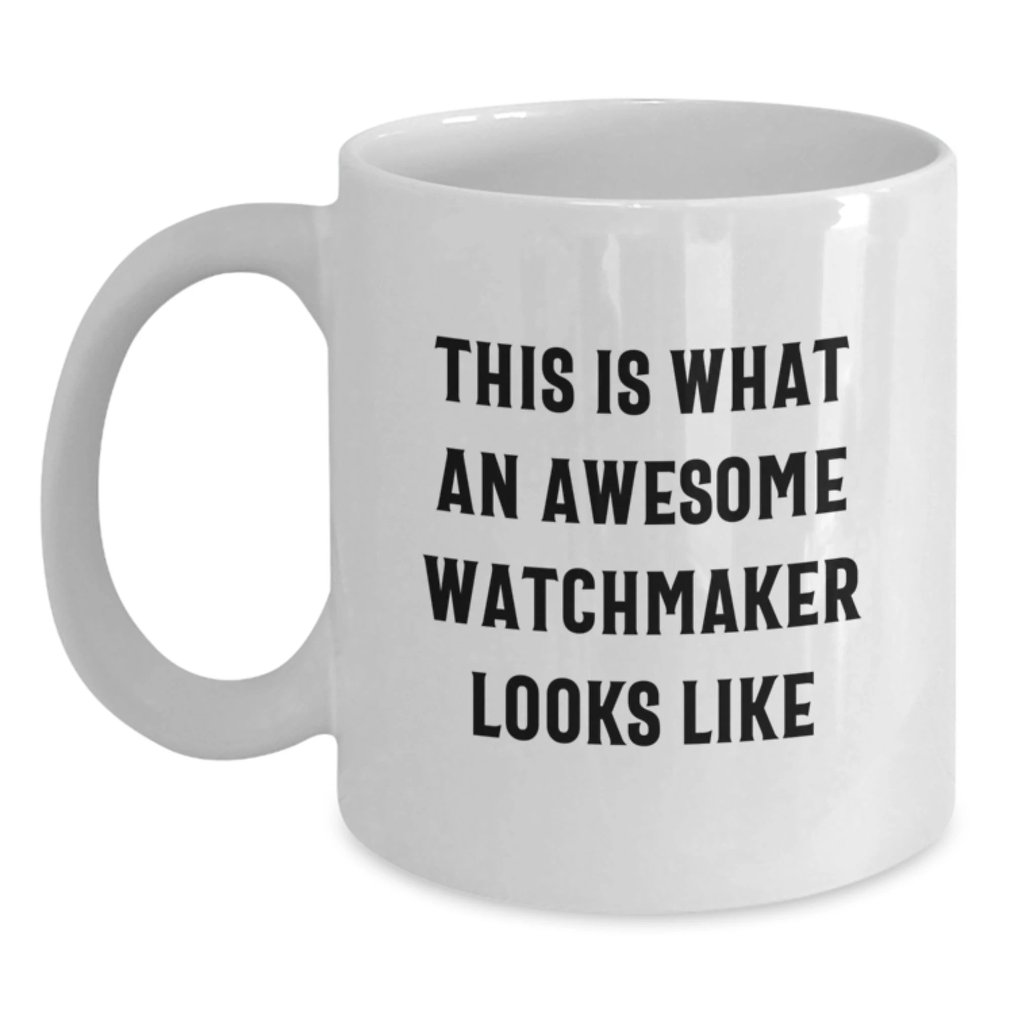 Funny Watchmaker Gifts from Men for Valentine's Unique Watchmaker White Coffee Mugs