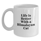 Himalayan Cat Lover Gifts From Men to Women - White Coffee Mug - Life Is Better With A Himalayan Cat Valentine's Unique