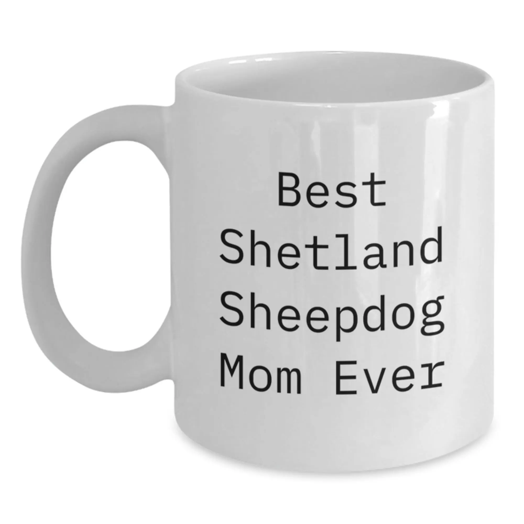Funny Shetland Sheepdog Gifts for Mom, Birthday Unique Gifts from Friends - White Coffee Mug - Best Shetland Sheepdog Mom Ever - Main