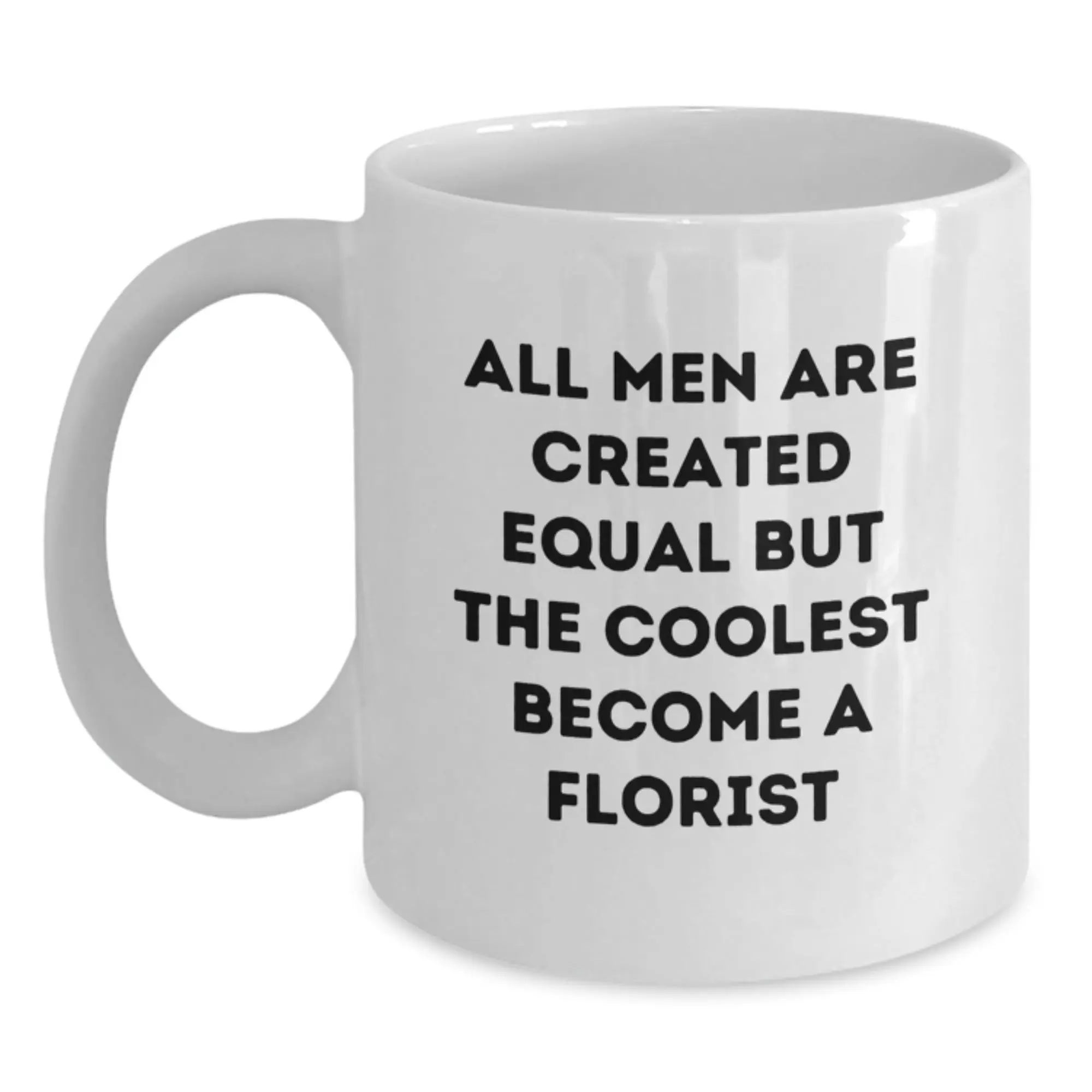 Funny Florist Gifts from Friends - 'All Men Are Created Equal But The Coolest Become A Florist' Quote White Coffee Mug for Florist Lover, Graduation Unique Gifts - Main