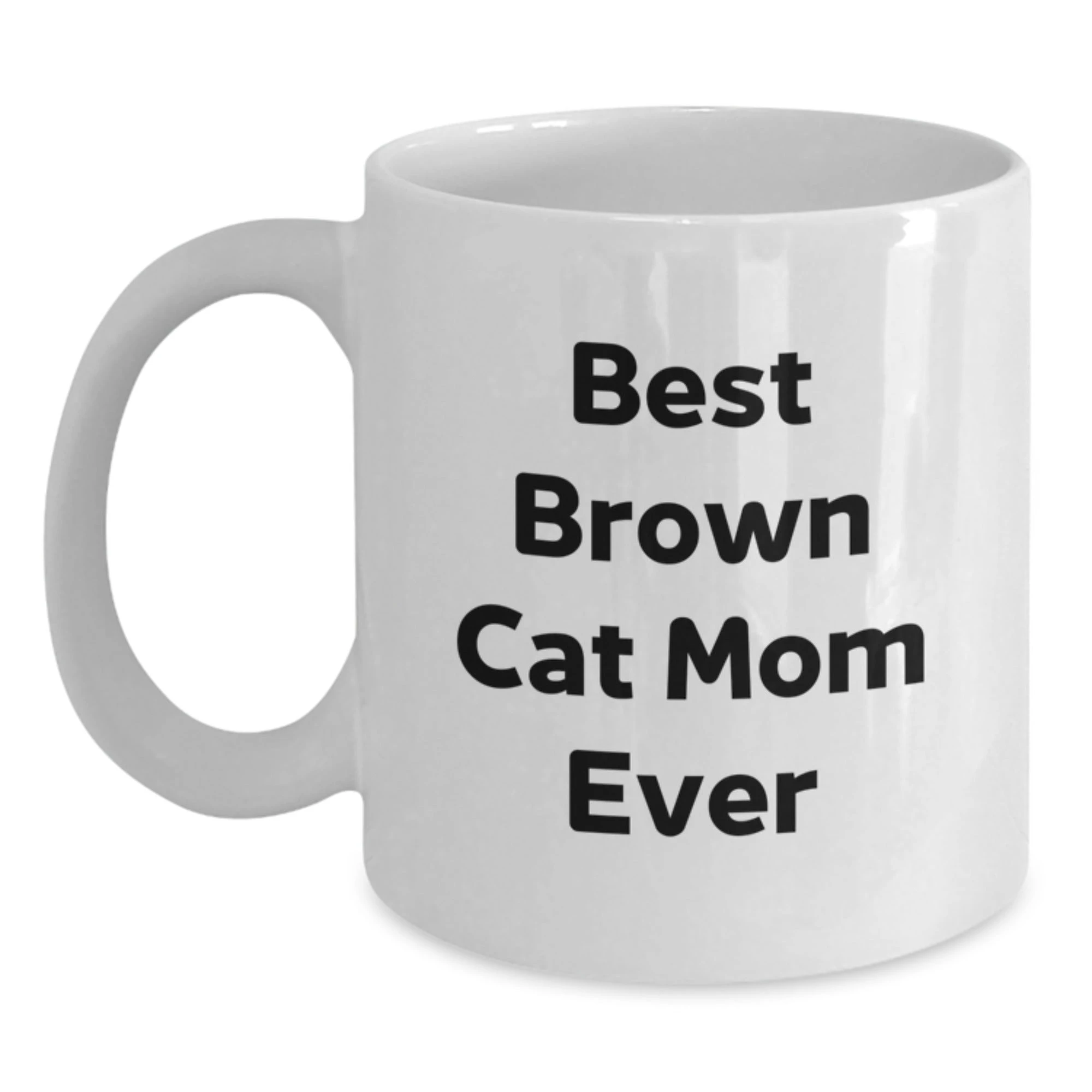 Funny Brown Cat Mom Ever White Coffee Mug