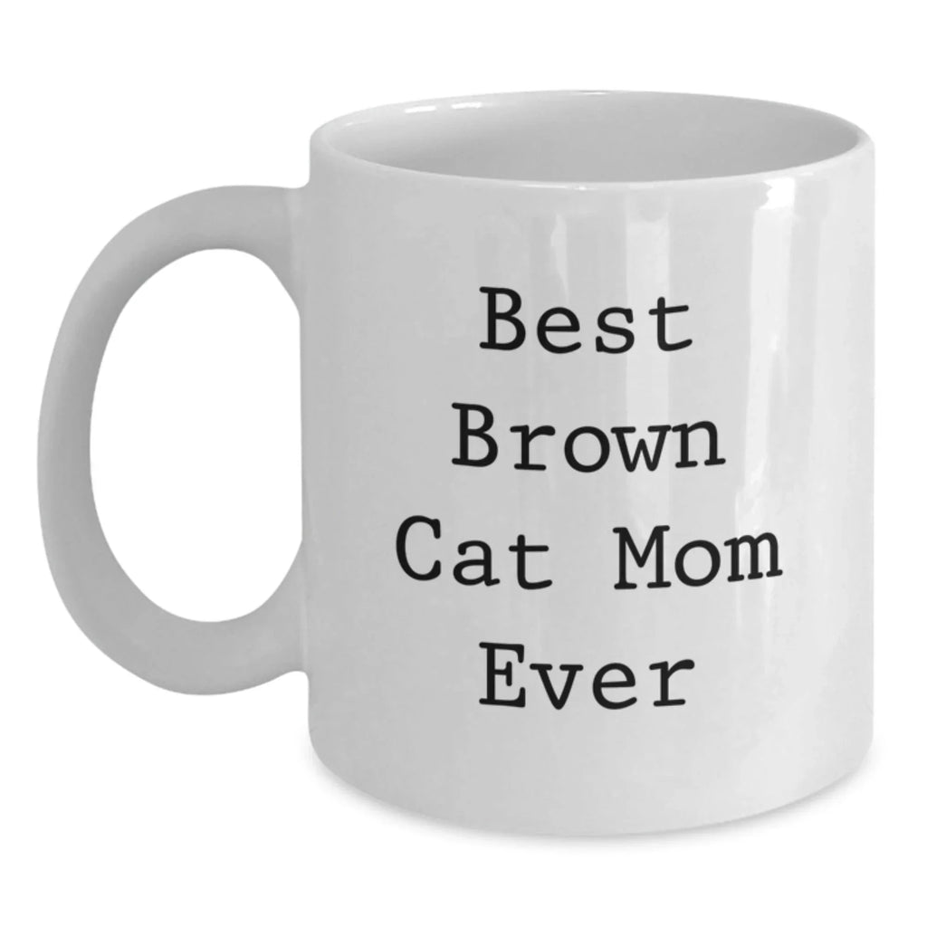 Brown Cat Mom Funny White Coffee Mug, Valentine's Unique Gifts from Friends, Brown Cat Lover Gifts for Women