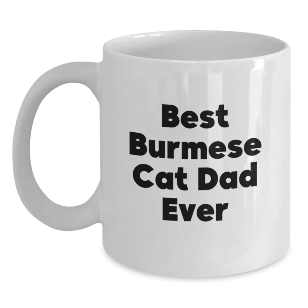 Burmese Cat Dad Ever White Coffee Mug Gifts from Men to Burmese Cat Lovers on Graduation Unique Gifts
