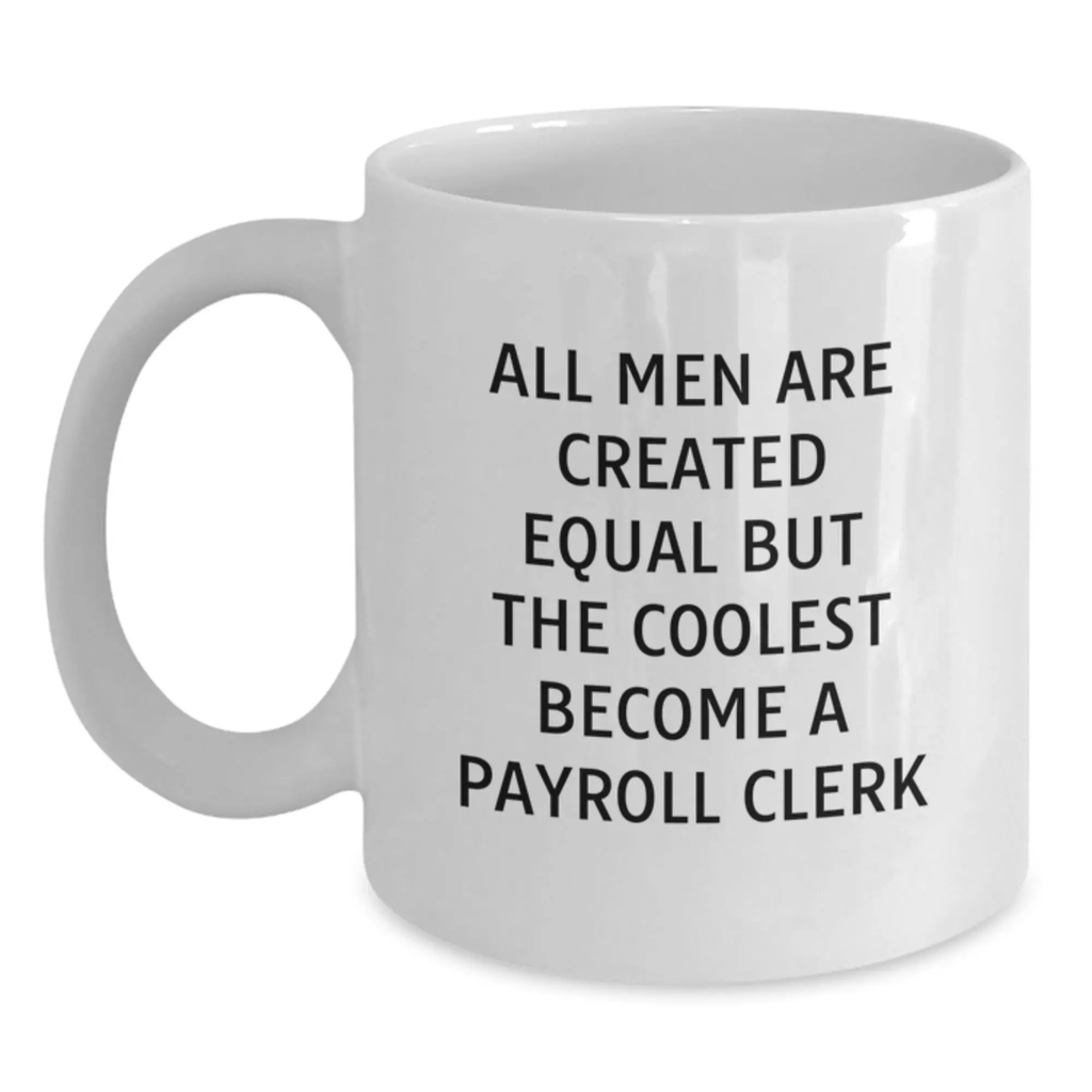 Payroll Clerk White Coffee Mug, Graduation Unique Gifts from Friends to Payroll Clerk, Funny Quote Inspired - 11oz or 15oz Ceramic - Main