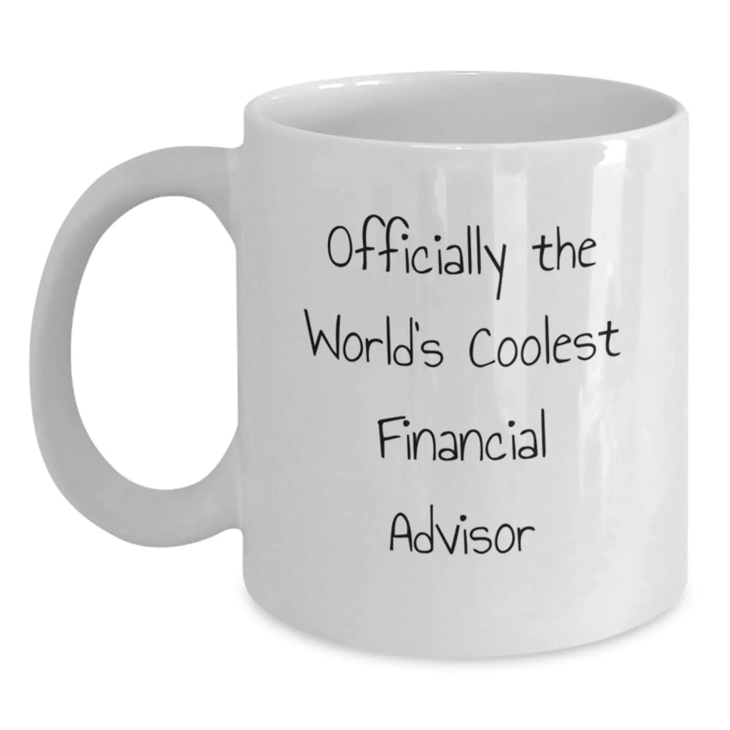 Funny Gifts from Friends to Financial Advisors this Christmas - Officially The World's Coolest Financial Advisor White Coffee Mug, 11oz or 15oz Capacity