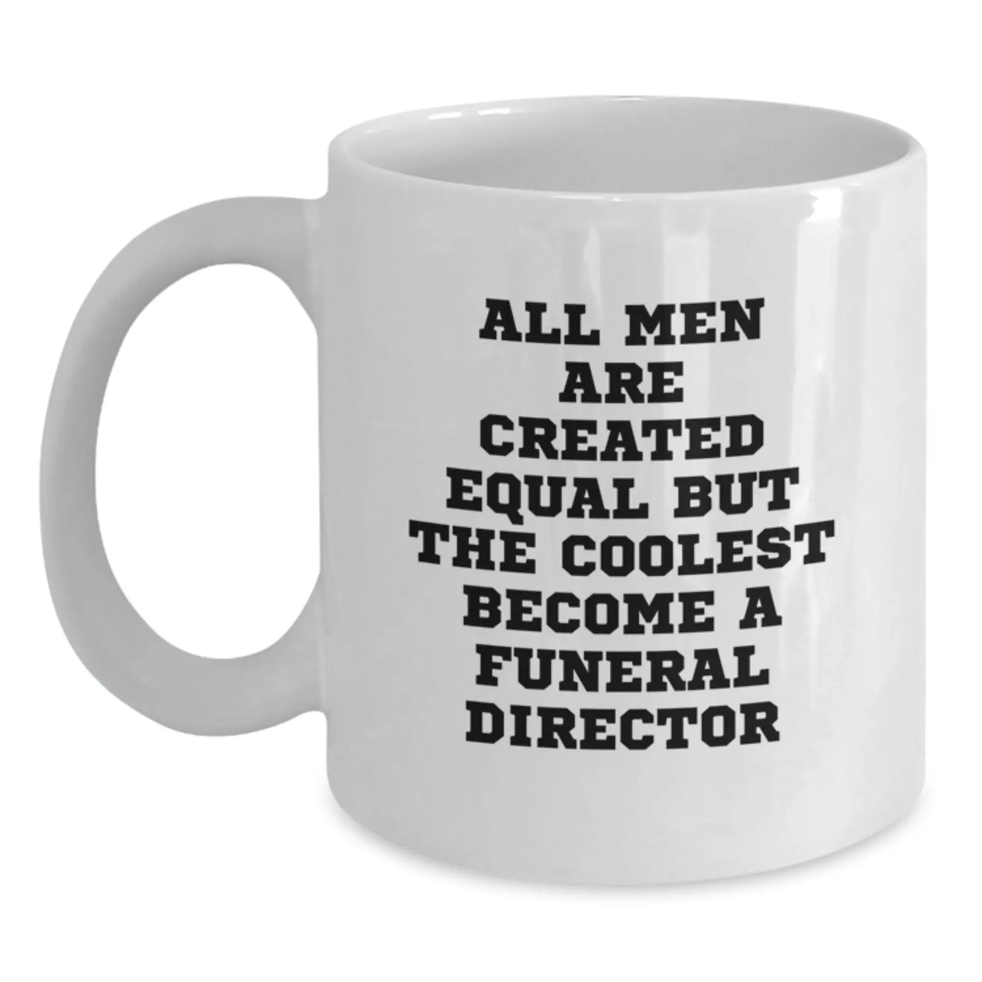 Funny Gifts from Friends for Funeral Director, Graduation Unique Mugs, White Coffee Mug, All Men Are Created Equal But The Coolest Become A 'Funeral Director' - Main