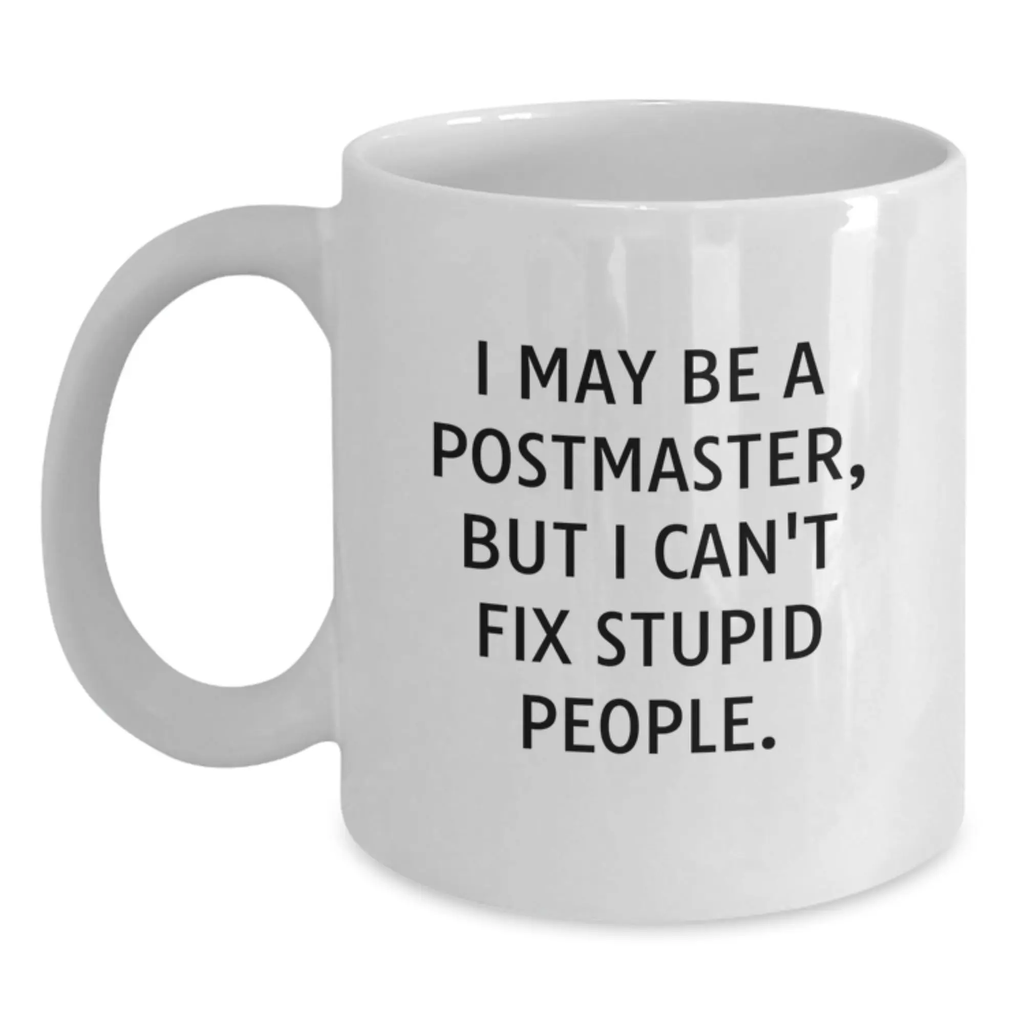 Funny Postmaster Gifts for Mom, White Coffee Mug, I May Be A Postmaster, But I Can't Fix Stupid People., Unique Gifts from Men to Women, Family, Friends, Coworkers - Main