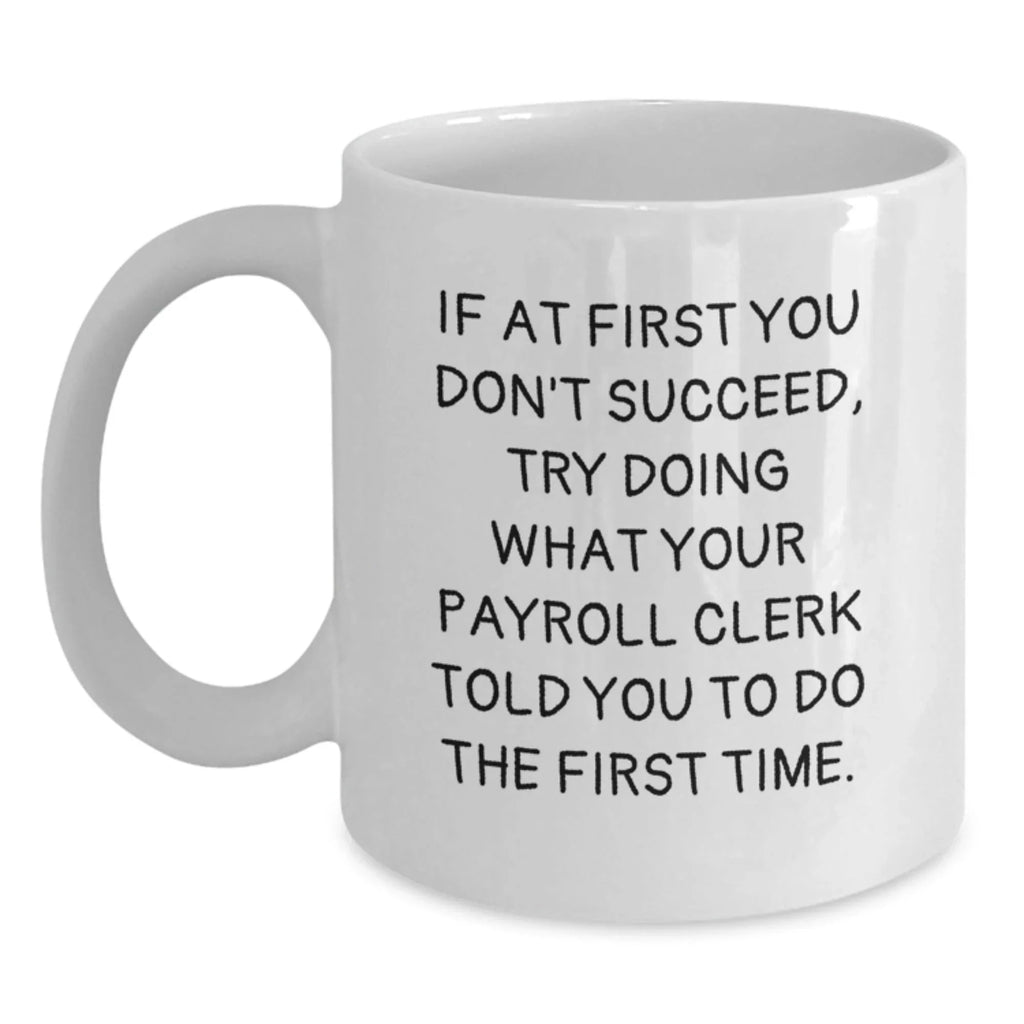 Funny Gifts for Payroll Clerk from Friends, White Coffee Mugs for Christmas, 11oz or 15oz Capacity