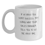 Funny Sales Manager Gifts from Friends, Coworkers, or Family - 'If At First You Don't Succeed, Try Doing What Your Sales Manager Told You To Do The First Time.' Graduation White Coffee Mug