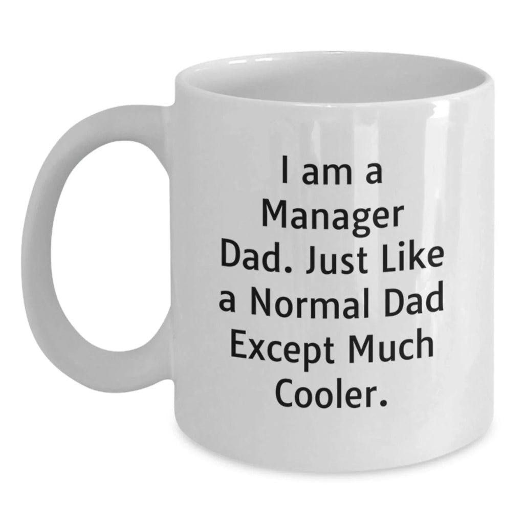Manager Dad Funny White Coffee Mug Gifts from Men for Graduation Unique Manager Dad Mug