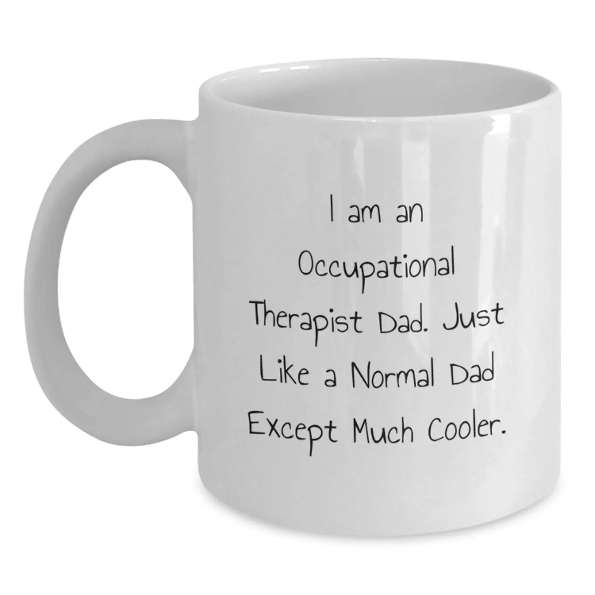 Funny Occupational Therapist Gifts for Dad, White Coffee Mug with Cool Quote, 11oz or 15oz, Microwave and Dishwasher Safe, Gifts from Dad for Occupational Therapist Graduation