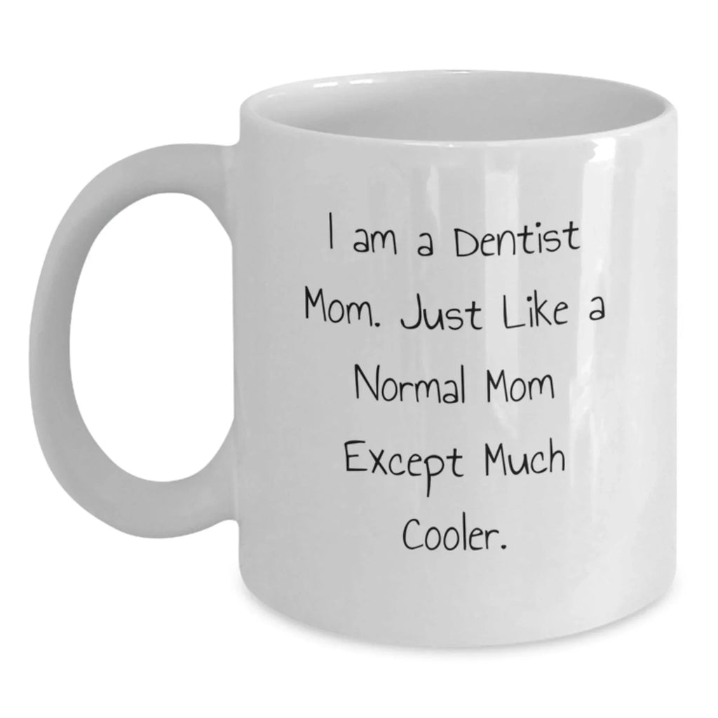 Funny Dentist Gifts from Mom, White Coffee Mugs for Dentist, Unique Christmas Unique Gifts for Dentists - 11oz or 15oz