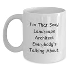 Funny Quote Gifts for Landscape Architect, White Coffee Mug, I'm That Sexy Landscape Architect Everybody's Talking About. - Unique Christmas Unique Gift from Friends for Men Women Family