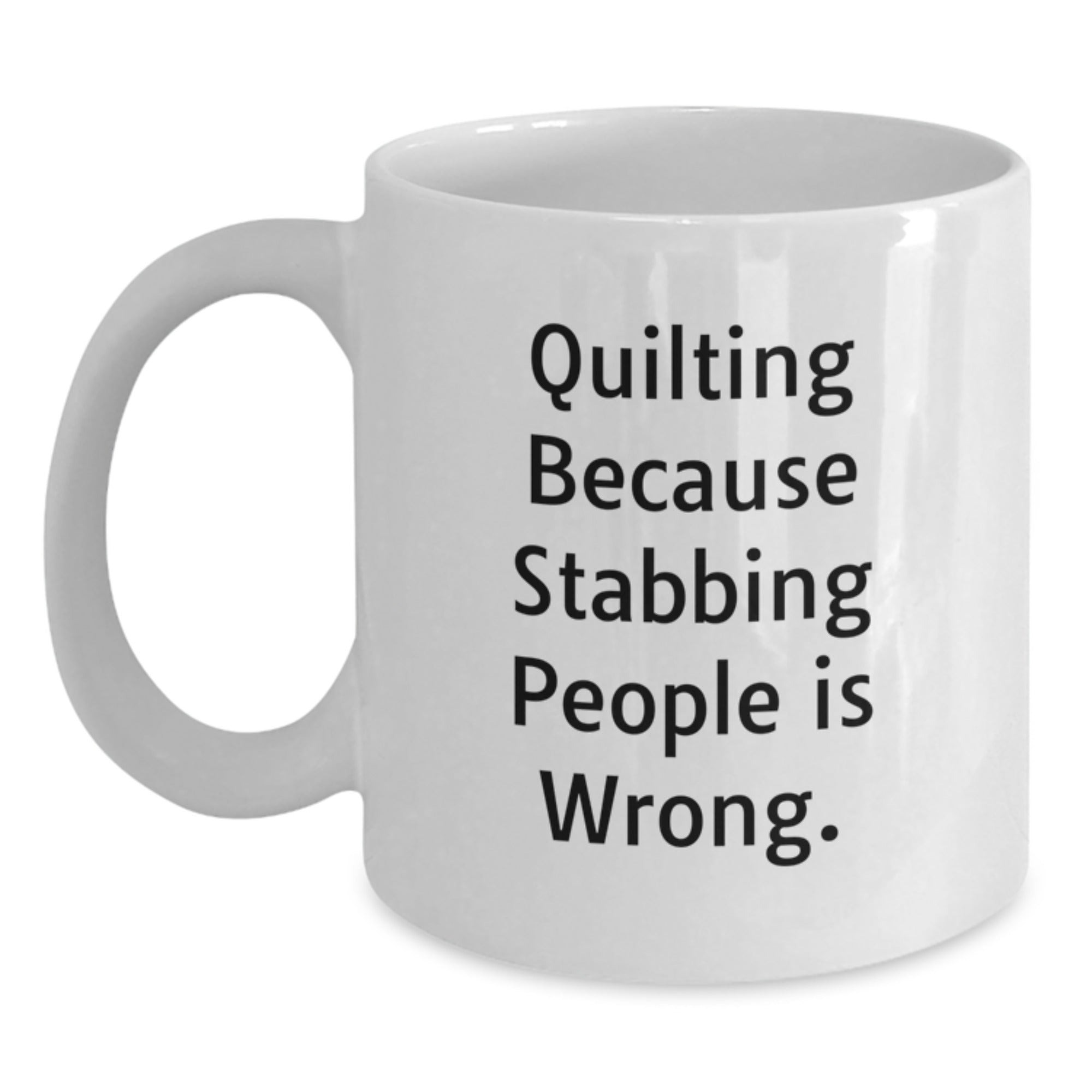 Quilting Humor White Coffee Mug, Funny Gift for Quilting Enthusiasts, Gifts from Friends, Birthdays, and More, Quilting Because Stabbing People Is Wrong. - Main