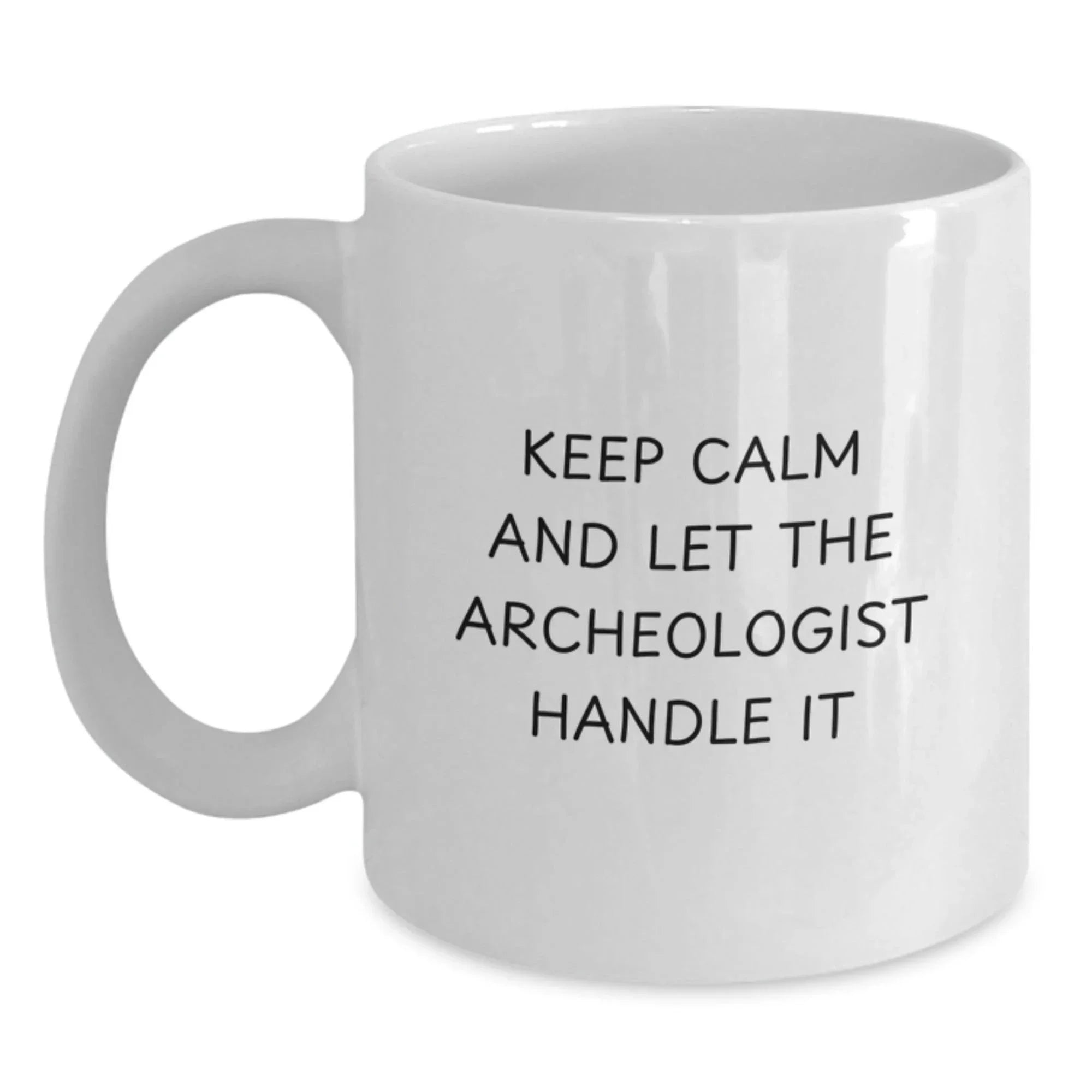 Funny Archeologist White Coffee Mug Gifts from Friends for Birthday, Keep Calm And Let The Archeologist Handle It