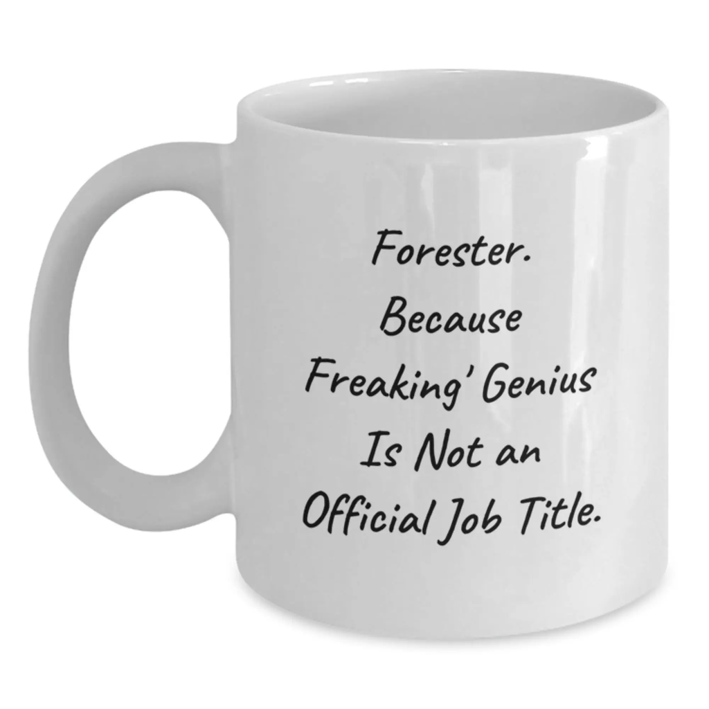 Funny Forester Gifts from Friends, White Coffee Mugs for Forester, Graduation Unique Gifts for Men, 'Forester Because Freaking genius Is Not An Official Job Title.' - Main