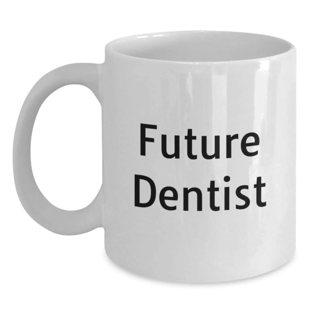 Funny Future Dentist White Coffee Mug, Gifts from Family or Friends for Christmas Unique Gifts