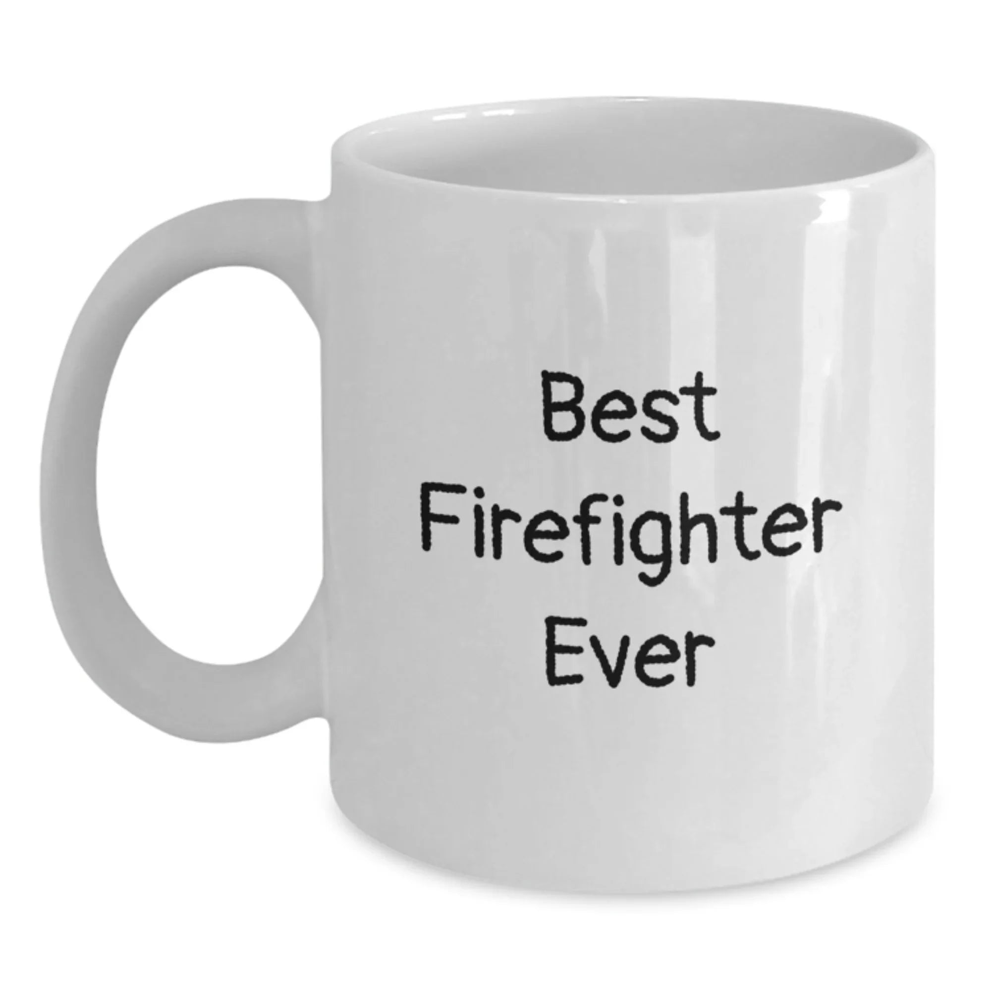 Funny Firefighter Gifts, Best Firefighter Ever Quote, White Coffee Mug, Perfect for Christmas Unique Gifts from Friends to Firefighter