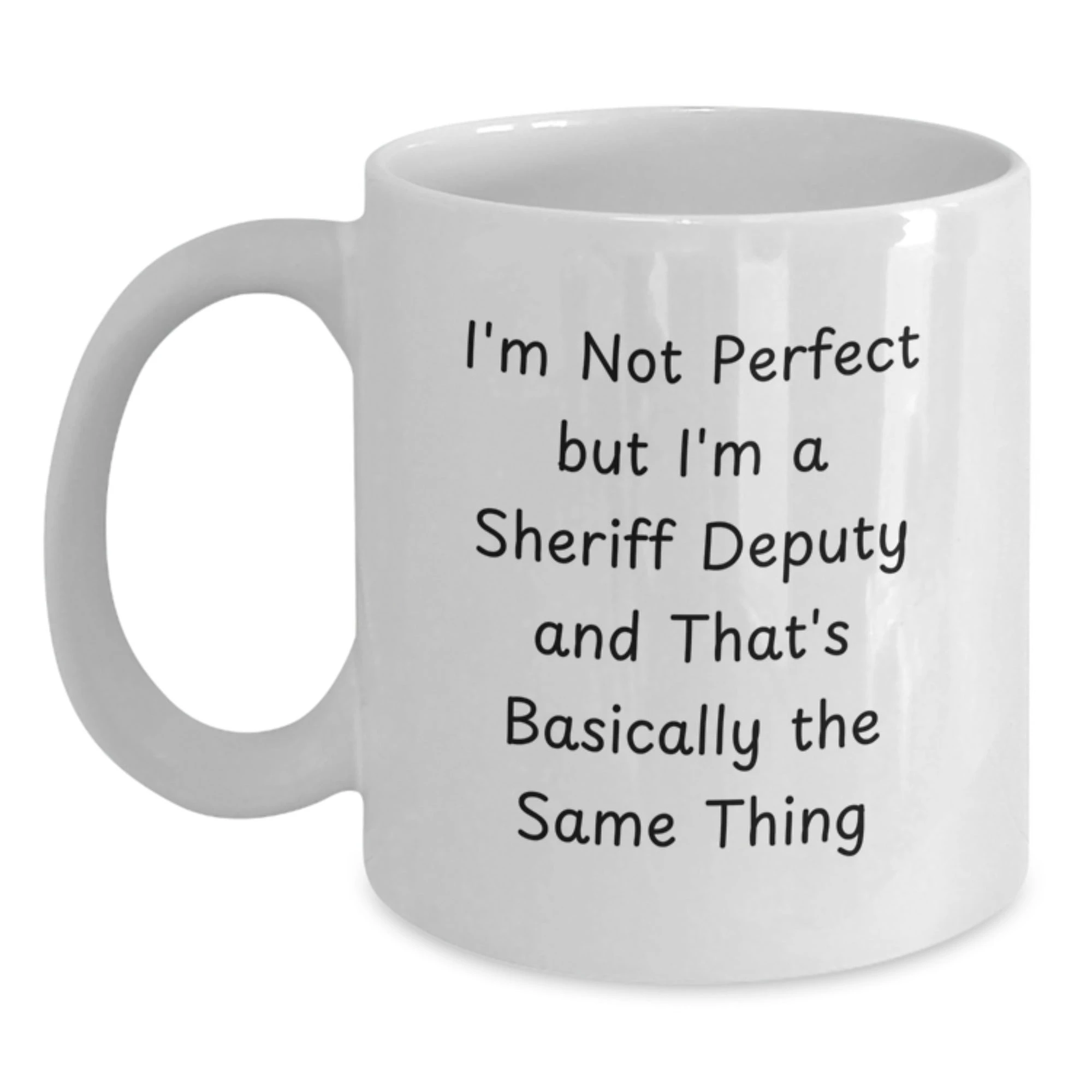 Funny Sheriff Deputy Gifts for Men from Friends - Valentine's Unique Coffee Mugs - White Ceramic Mug with I'm Not Perfect But I'm A Sheriff Deputy And That's Basically The Same Thing Quote