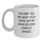 Funny Cavalier King Charles Spaniel Dog White Coffee Mug -You Can't Tell Me What To Do