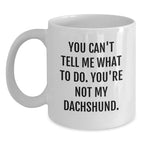 Dachshund Dog Lover White Coffee Mugs - You Can't Tell Me What To Do. You're Not My Dachshund.