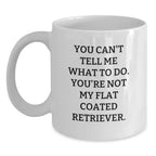 Funny Flat Coated Retriever Dog Gifts for Men from Coworkers - You Can't Tell Me What To Do - White Coffee Mug
