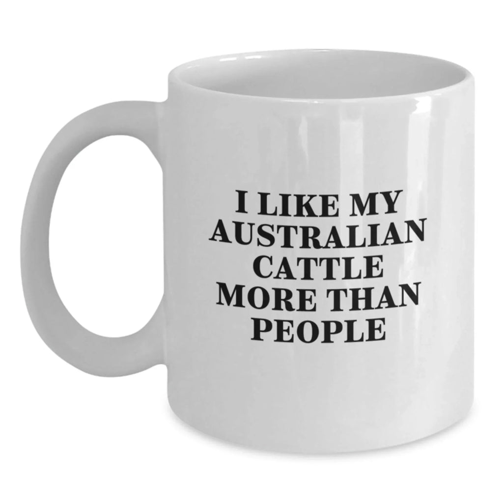 Funny Australian Cattle Dog Gifts from Men to Friends on Valentine's - 'I Like My Australian Cattle More Than People' White Coffee Mug, 11oz or 15oz Ceramic Mug