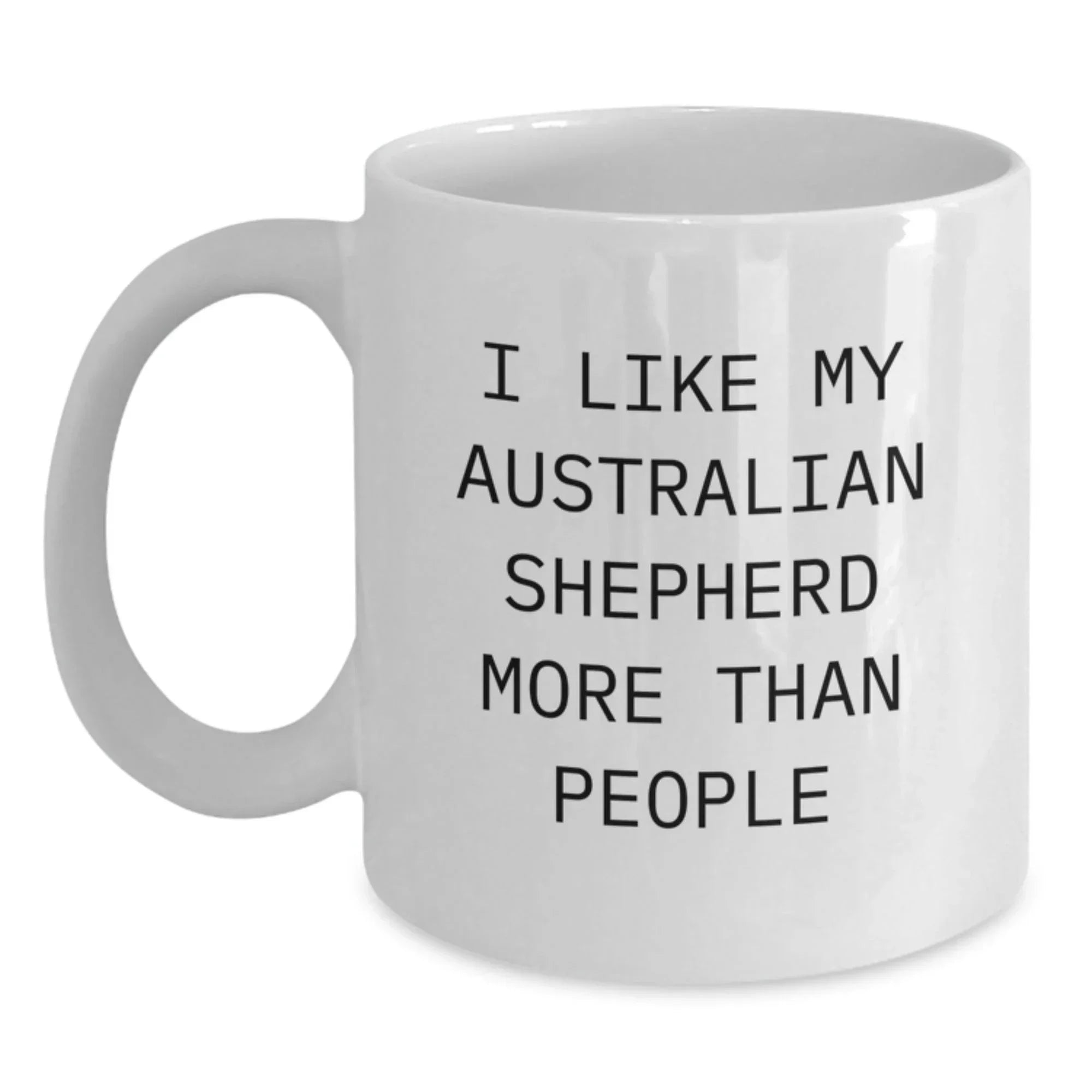 Gifts from Friends for Australian Shepherd Dog Lover, Funny Quote Coffee Mug, White 11oz/15oz Ceramic Valentine's Unique Gifts