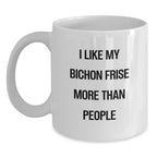 Funny Bichon Frise Dog Gifts for Him or Her White Coffee Mug for Valentine's - 'I Like My Bichon Frise More Than People'