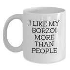 Funny Borzoi Dog Gifts from Men to Borzoi Dog Lovers on Valentine's White Coffee Mug - I Like My Borzoi More Than People Quote