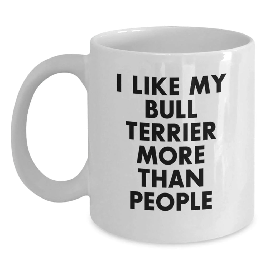 Funny Bull Terrier Dog Gift for Men, 'I Like My Bull Terrier More Than People' Valentine's Unique Gifts from Friends, Friends Gifts for Bull Terrier Dog Owners