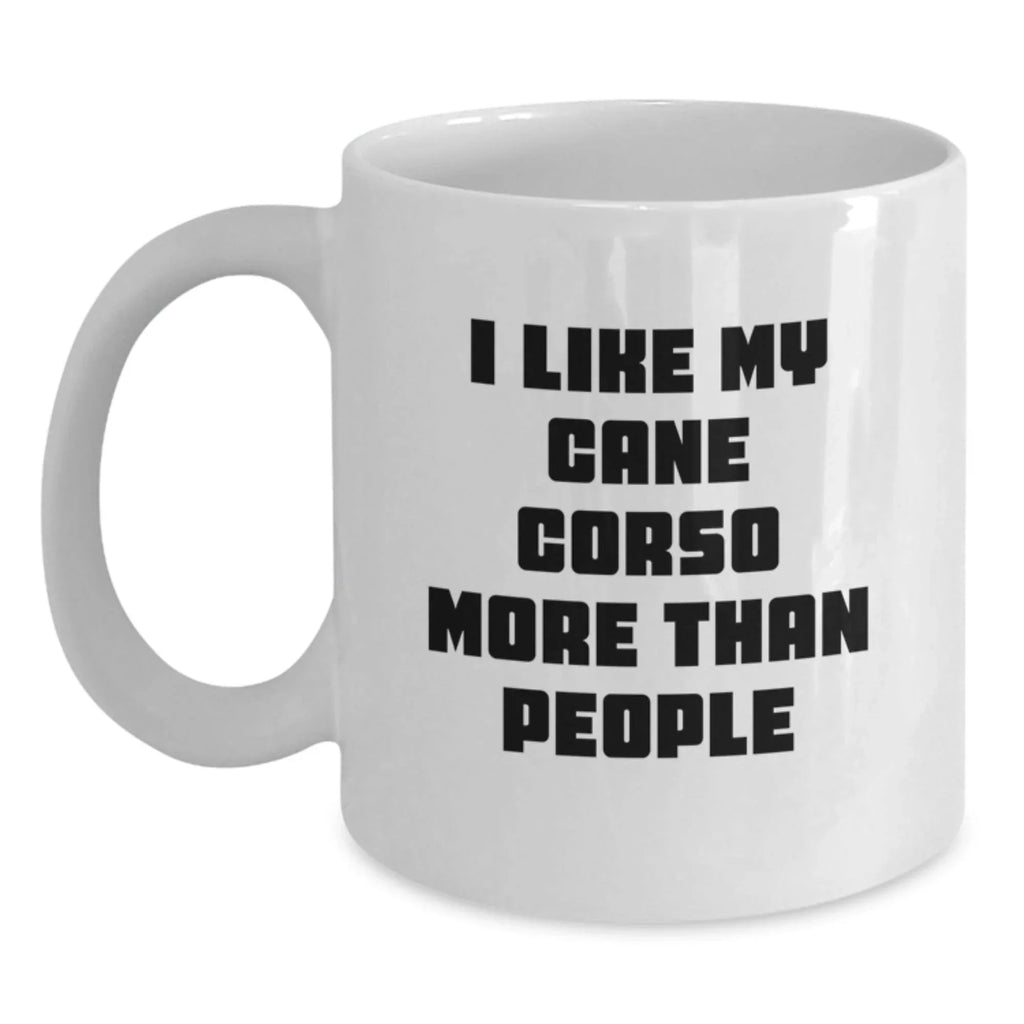 Unique White Coffee Mugs for Cane Corso Dog Lovers - Funny Quote Gifts for Men, Women, Friends, Coworkers, Family - Valentine's Unique Gifts from Lover