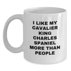 Funny Cavalier King Charles Spaniel Dog Valentine's Gifts from Men to Friends and Family White Coffee Mugs - I Like More Than People