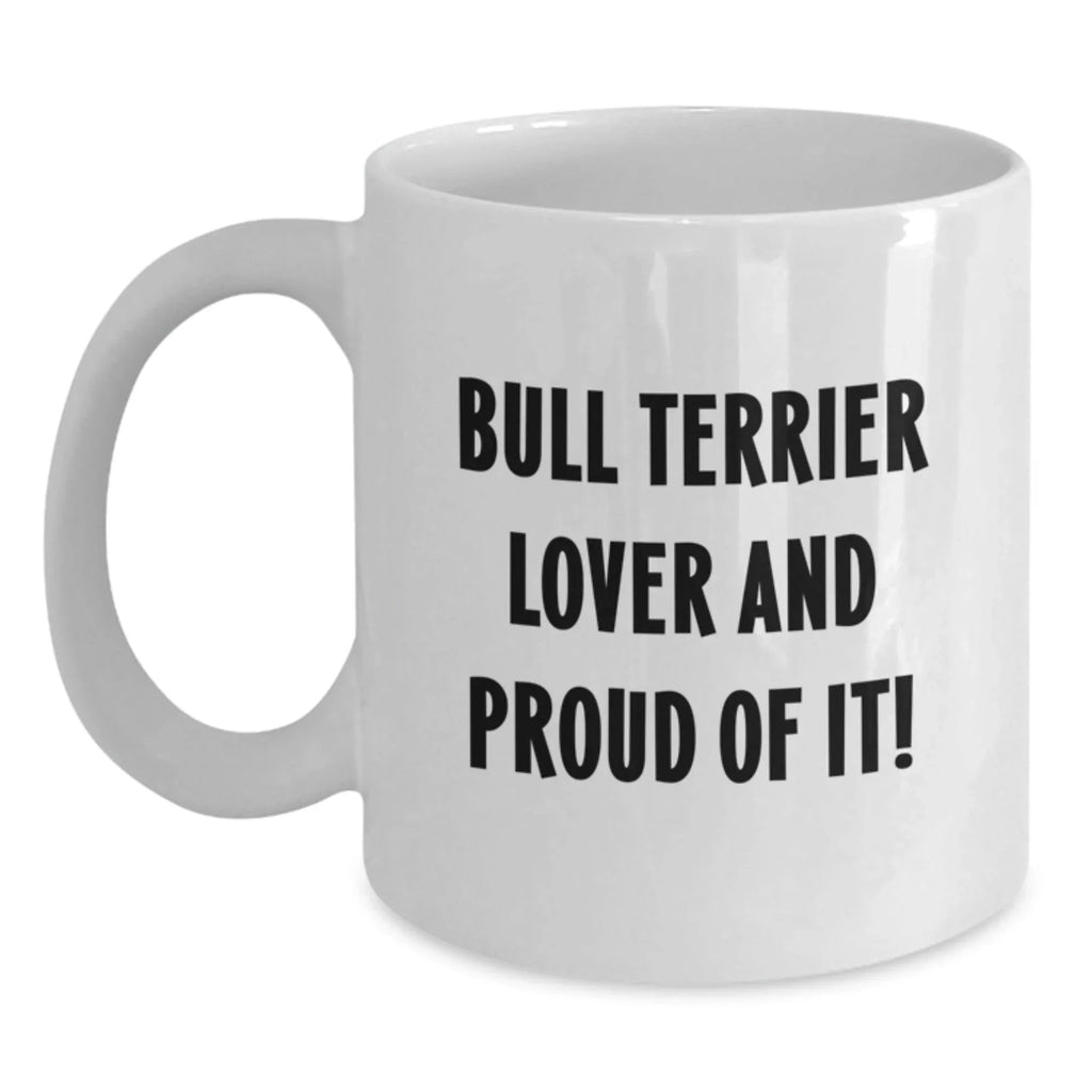Bull Terrier Dog Lover Coffee Mug White Ceramic Funny Quote Valentines Gift