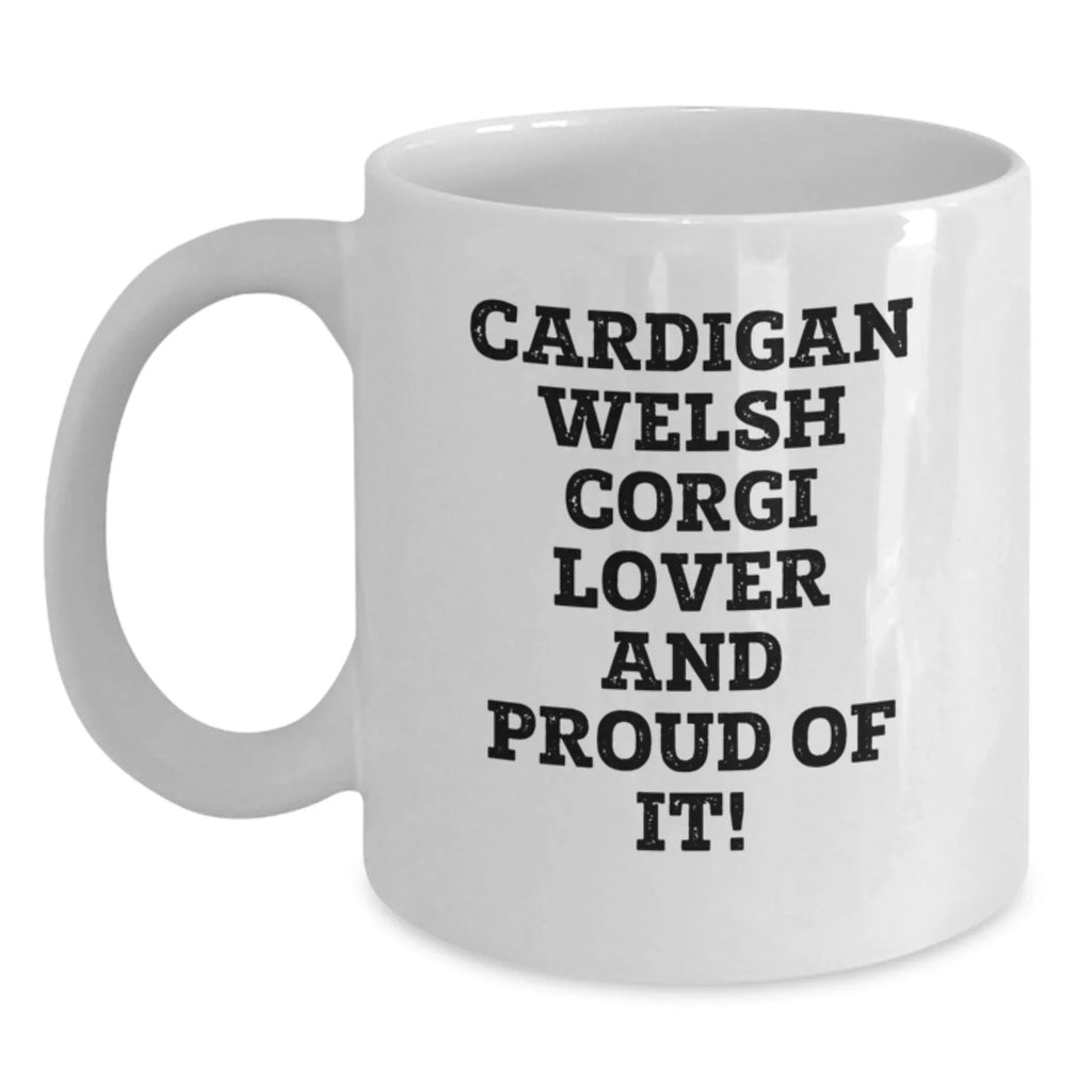 Cardigan Welsh Corgi Mug Funny Quotes Valentine Gift White Ceramic 11oz 15oz