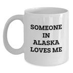 Alaska White Coffee Mug Gift Someone In Alaska Loves Me Quote Valentine's Day